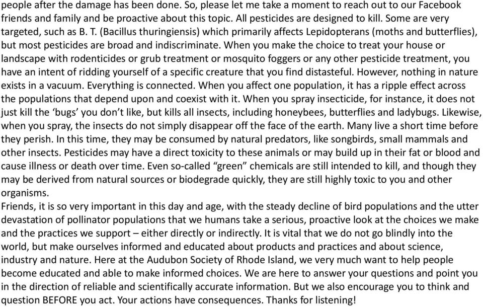 When you make the choice to treat your house or landscape with rodenticides or grub treatment or mosquito foggers or any other pesticide treatment, you have an intent of ridding yourself of a