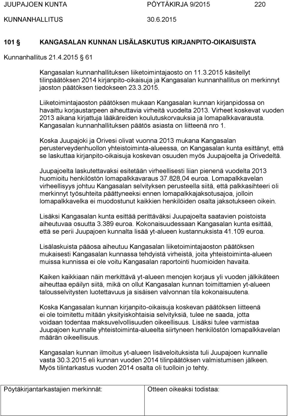 Virheet koskevat vuoden 2013 aikana kirjattuja lääkäreiden koulutuskorvauksia ja lomapalkkavarausta. Kangasalan kunnanhallituksen päätös asiasta on liitteenä nro 1.