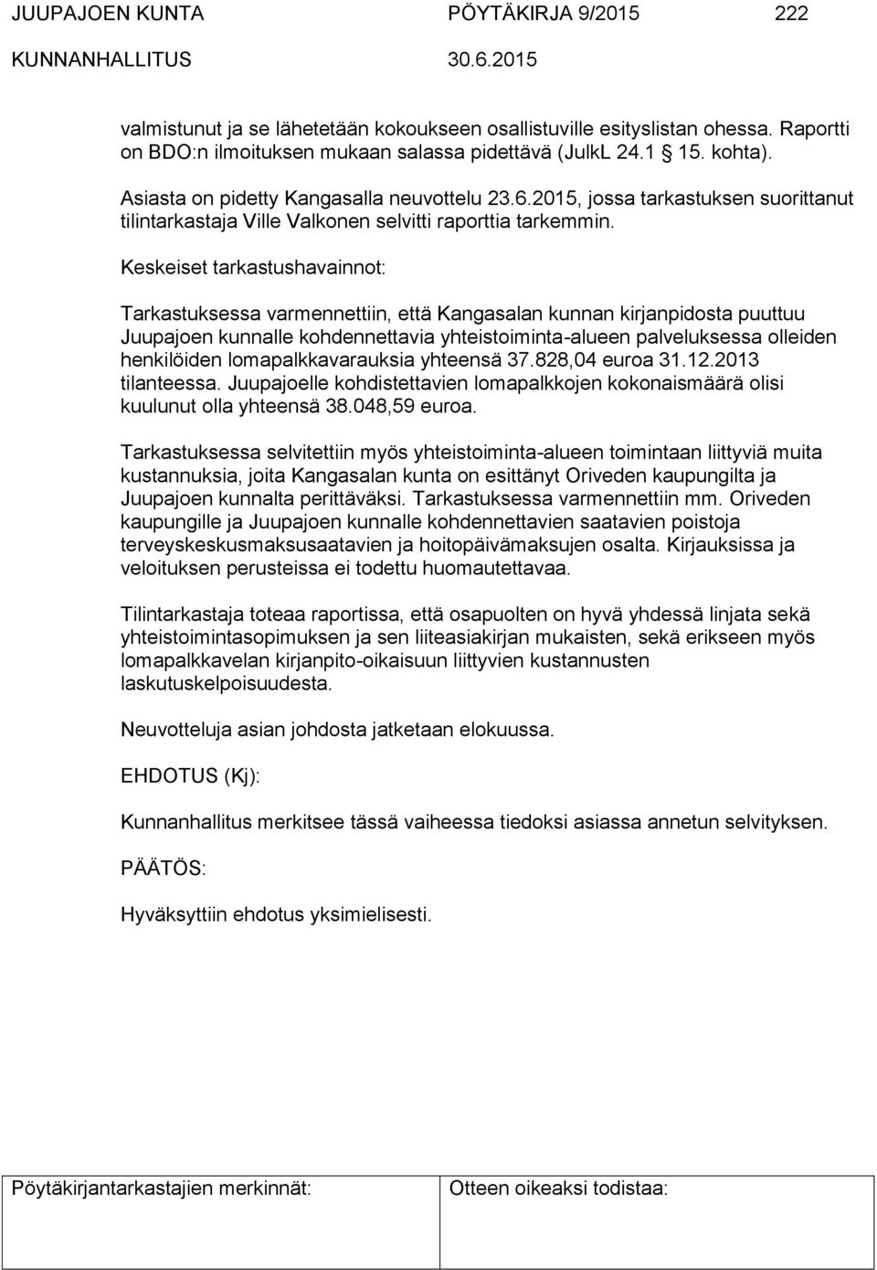 Keskeiset tarkastushavainnot: Tarkastuksessa varmennettiin, että Kangasalan kunnan kirjanpidosta puuttuu Juupajoen kunnalle kohdennettavia yhteistoiminta-alueen palveluksessa olleiden henkilöiden