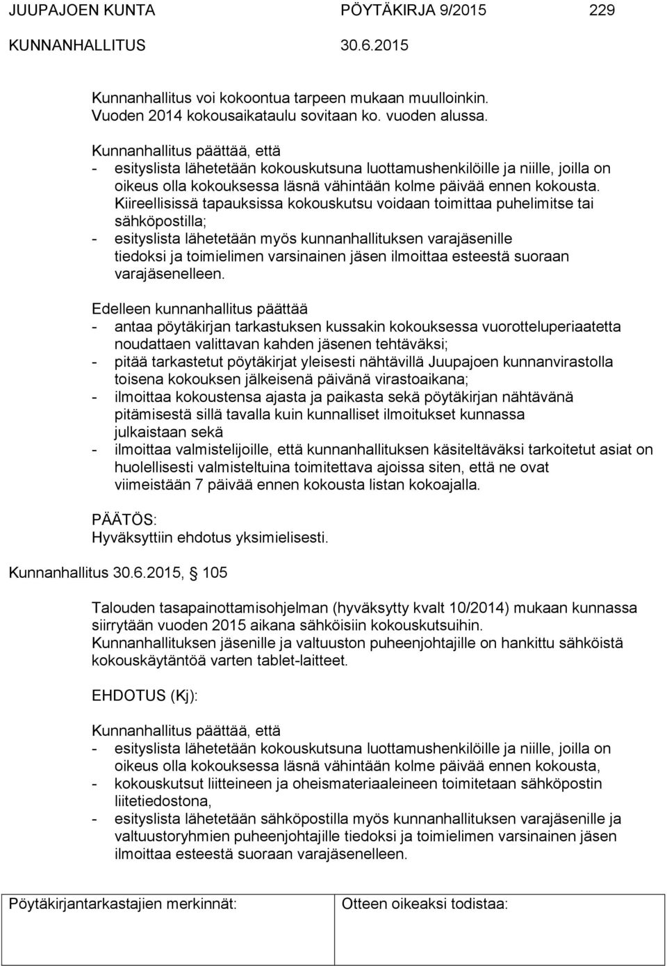 Kiireellisissä tapauksissa kokouskutsu voidaan toimittaa puhelimitse tai sähköpostilla; - esityslista lähetetään myös kunnanhallituksen varajäsenille tiedoksi ja toimielimen varsinainen jäsen