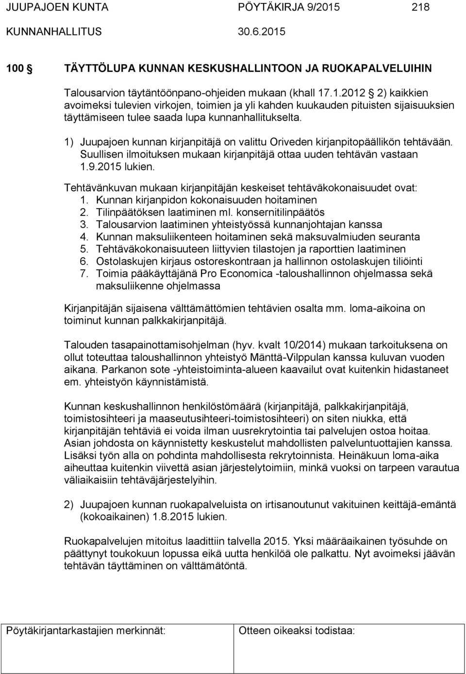 Tehtävänkuvan mukaan kirjanpitäjän keskeiset tehtäväkokonaisuudet ovat: 1. Kunnan kirjanpidon kokonaisuuden hoitaminen 2. Tilinpäätöksen laatiminen ml. konsernitilinpäätös 3.