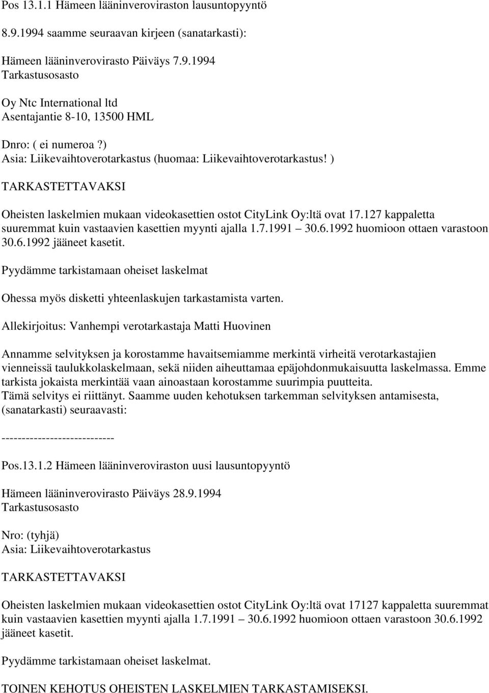 127 kappaletta suuremmat kuin vastaavien kasettien myynti ajalla 1.7.1991 30.6.1992 huomioon ottaen varastoon 30.6.1992 jääneet kasetit.