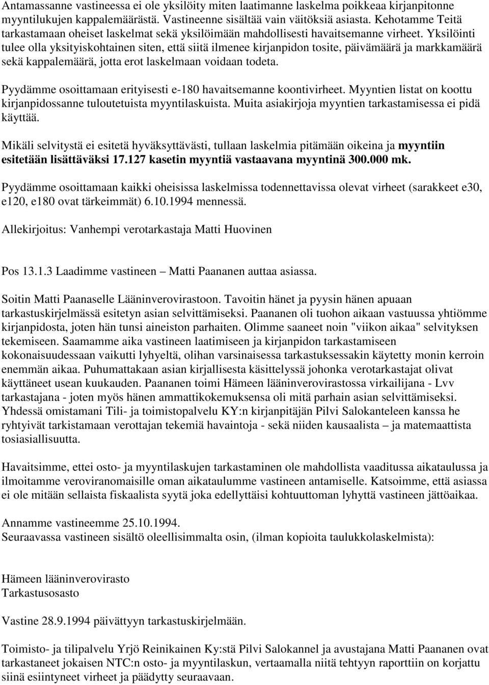 Yksilöinti tulee olla yksityiskohtainen siten, että siitä ilmenee kirjanpidon tosite, päivämäärä ja markkamäärä sekä kappalemäärä, jotta erot laskelmaan voidaan todeta.