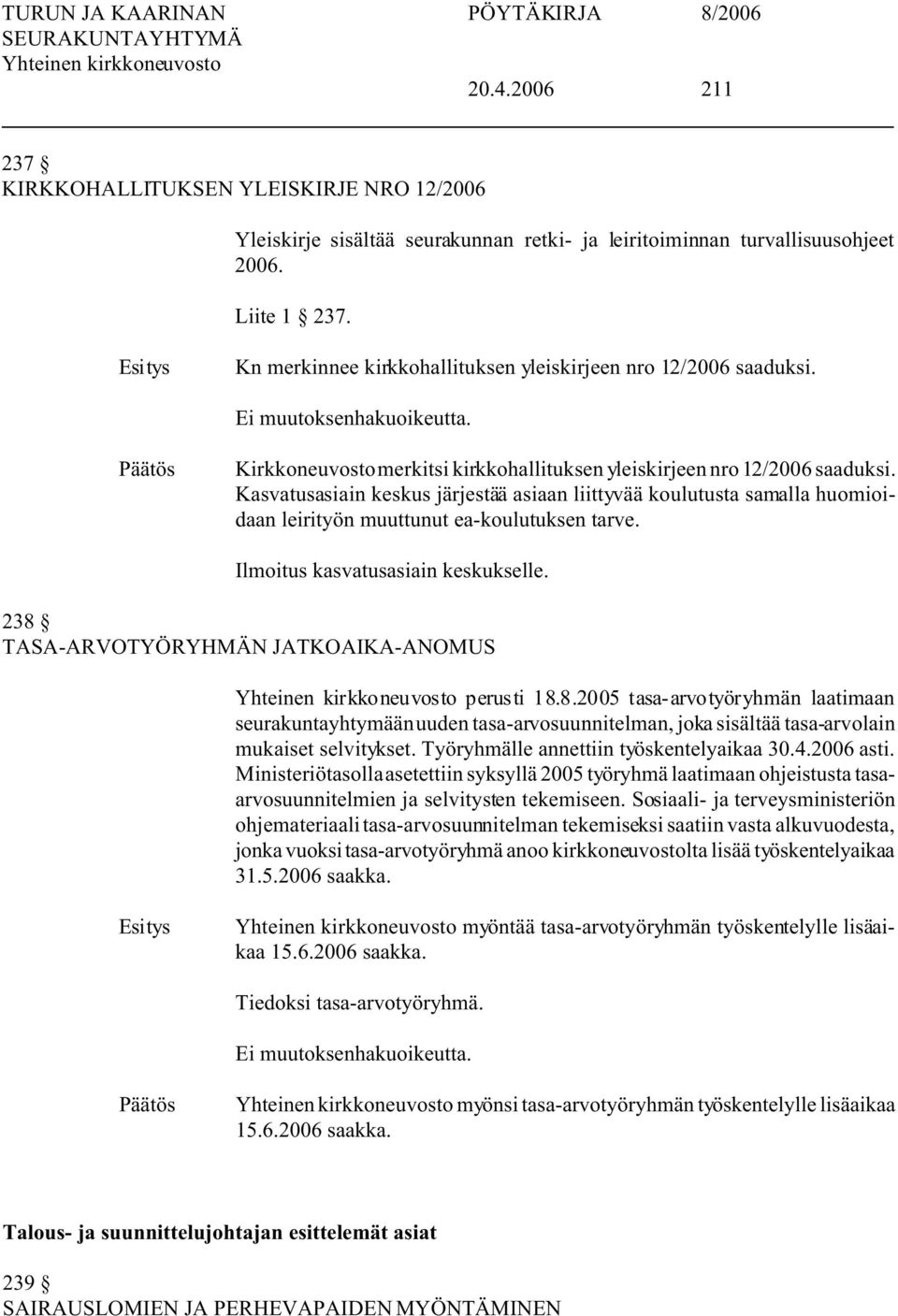 Kasvatusasiain keskus järjestää asiaan liittyvää koulutusta samalla huomioidaan leirityön muuttunut ea-koulutuksen tarve. Ilmoitus kasvatusasiain keskukselle.