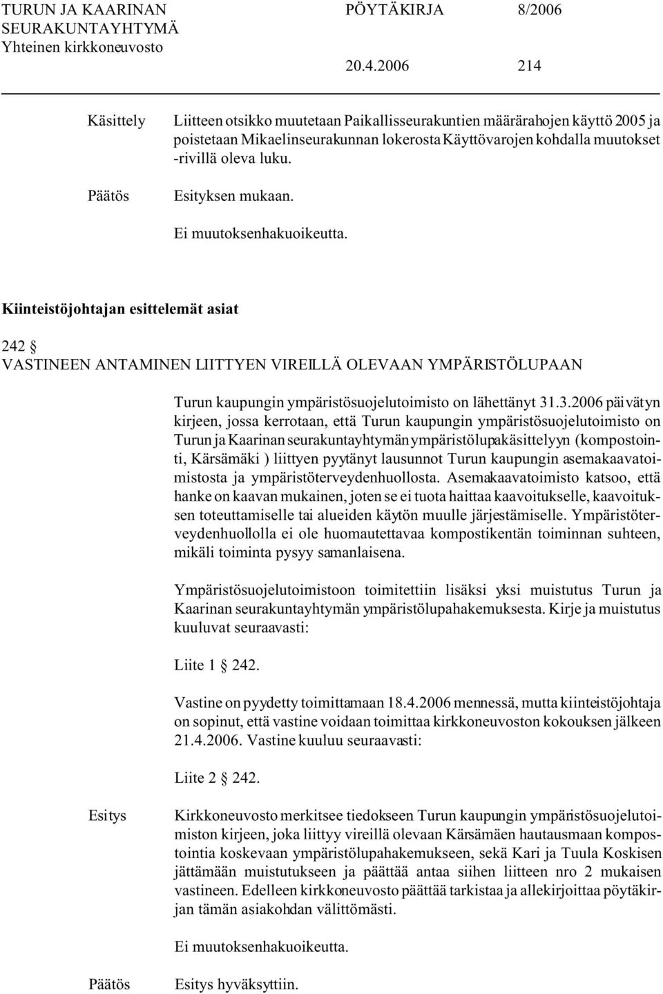 .3.2006 päivätyn kirjeen, jossa kerrotaan, että Turun kaupungin ympäristösuojelutoimisto on Turun ja Kaarinan seurakuntayhtymän ympäristölupakäsittelyyn (kompostointi, Kärsämäki ) liittyen pyytänyt