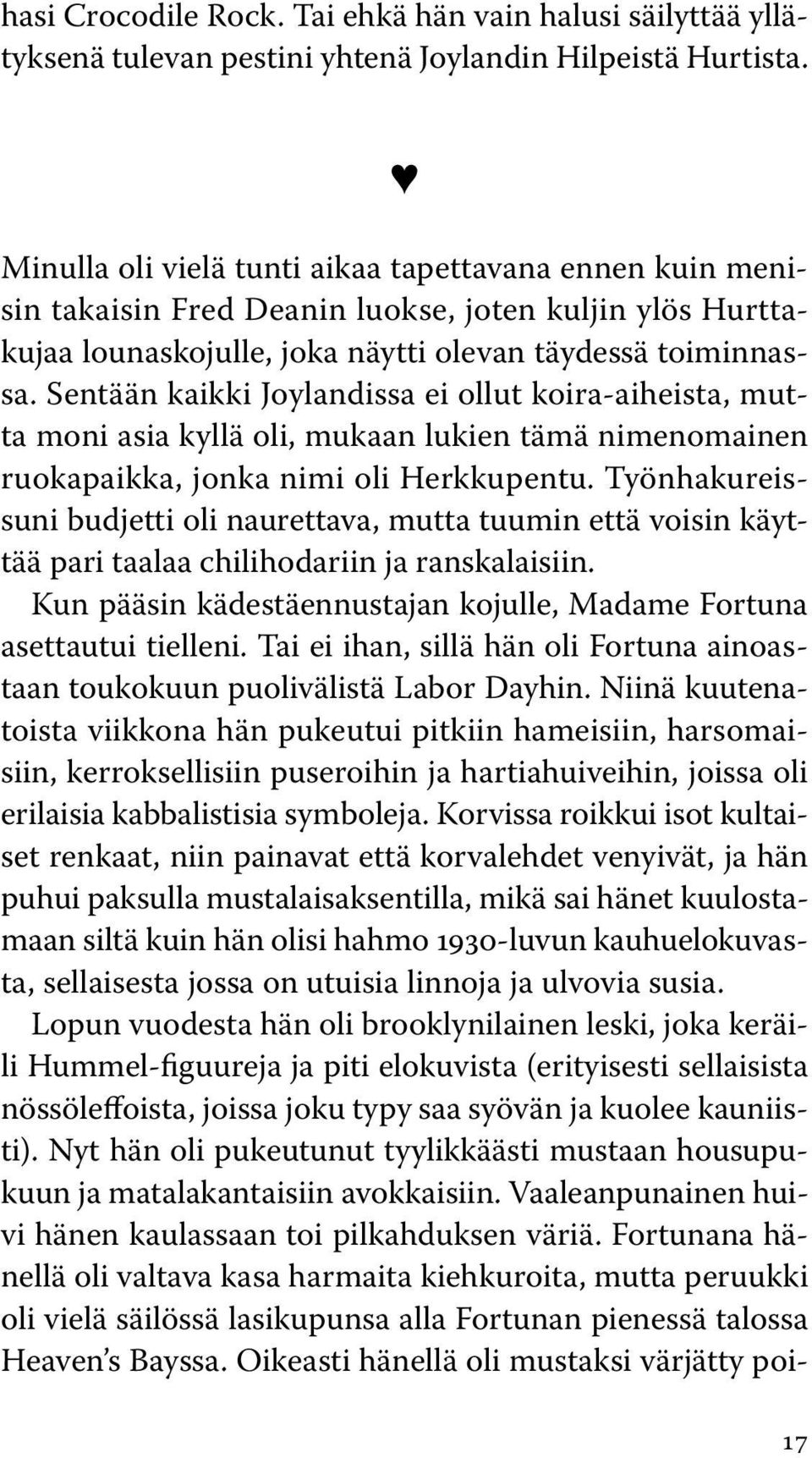 Sentään kaikki Joylandissa ei ollut koira-aiheista, mutta moni asia kyllä oli, mukaan lukien tämä nimenomainen ruokapaikka, jonka nimi oli Herkkupentu.