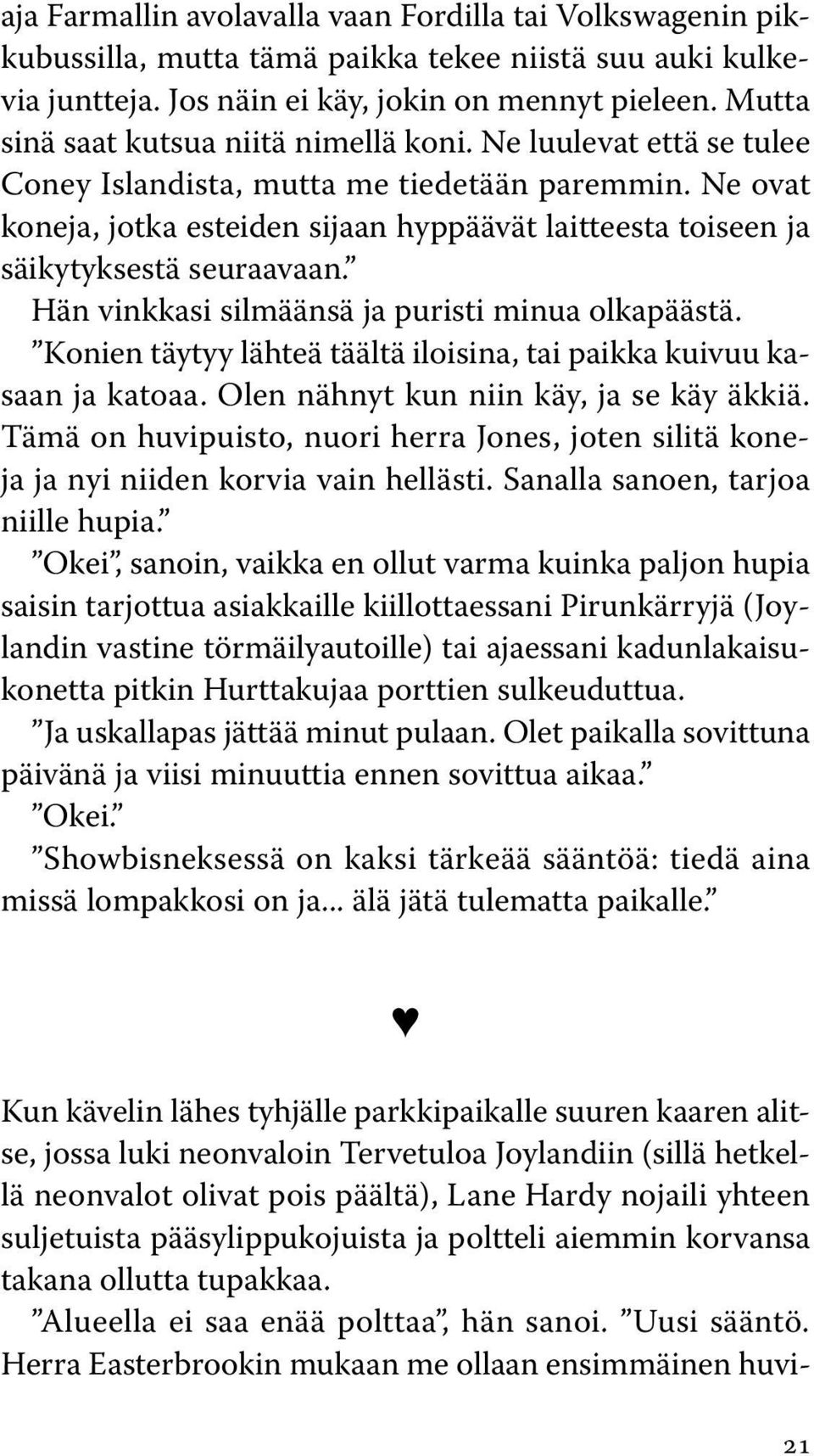 Ne ovat koneja, jotka esteiden sijaan hyppäävät laitteesta toiseen ja säikytyksestä seuraavaan. Hän vinkkasi silmäänsä ja puristi minua olkapäästä.