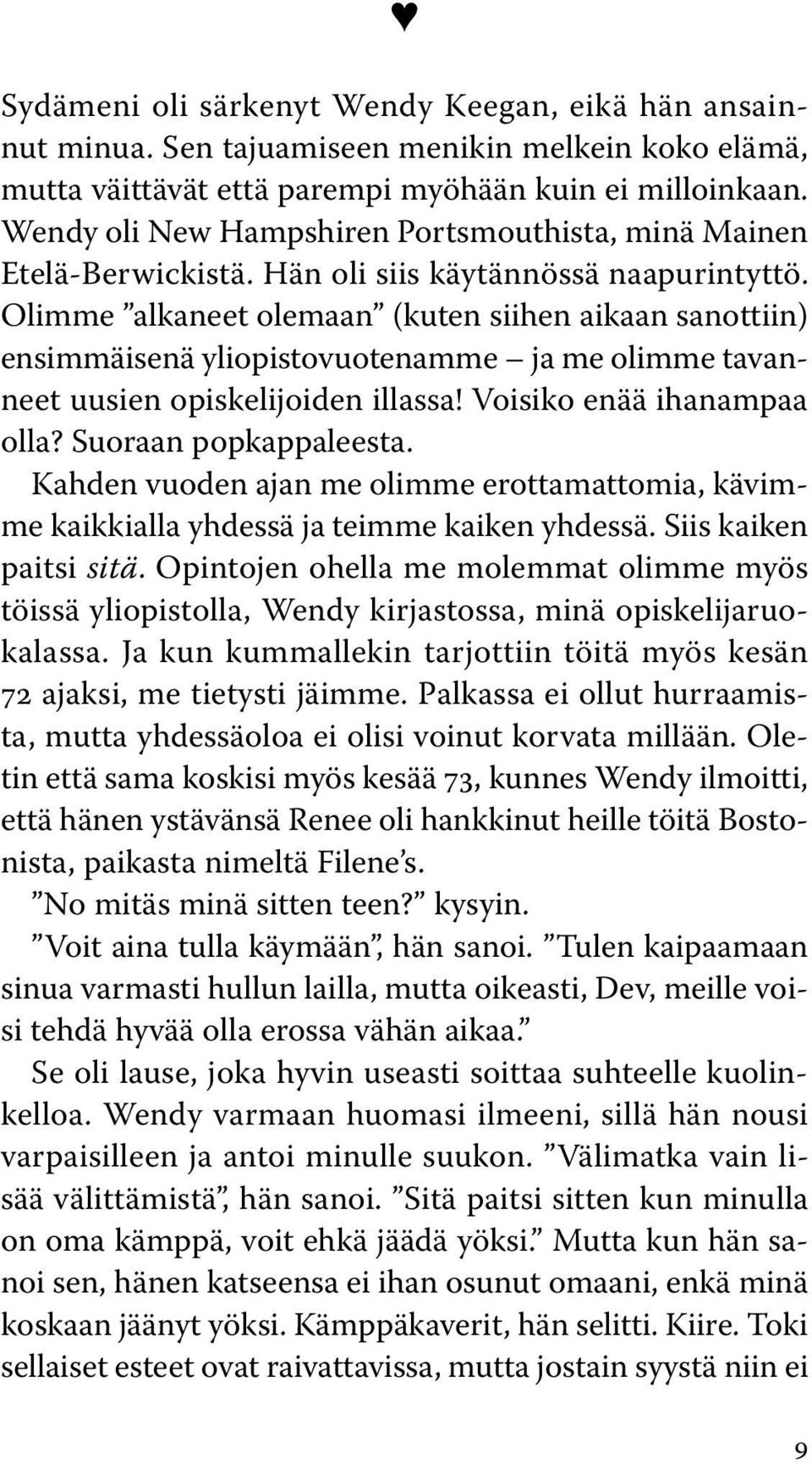 Olimme alkaneet olemaan (kuten siihen aikaan sanottiin) ensimmäisenä yliopistovuotenamme ja me olimme tavanneet uusien opiskelijoiden illassa! Voisiko enää ihanampaa olla? Suoraan popkappaleesta.