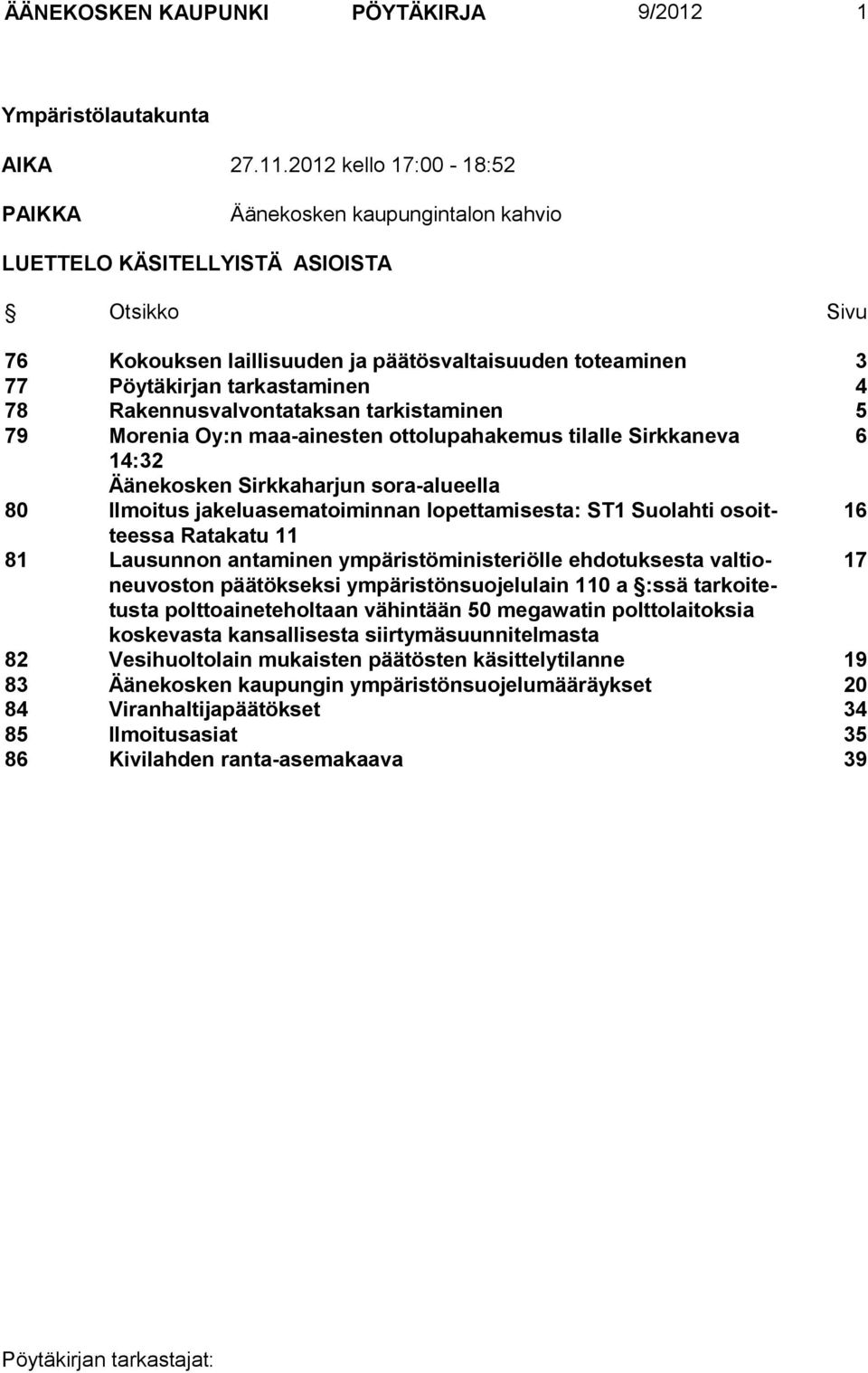 78 Rakennusvalvontataksan tarkistaminen 5 79 Morenia Oy:n maa-ainesten ottolupahakemus tilalle Sirkkaneva 6 14:32 Äänekosken Sirkkaharjun sora-alueella 80 Ilmoitus jakeluasematoiminnan