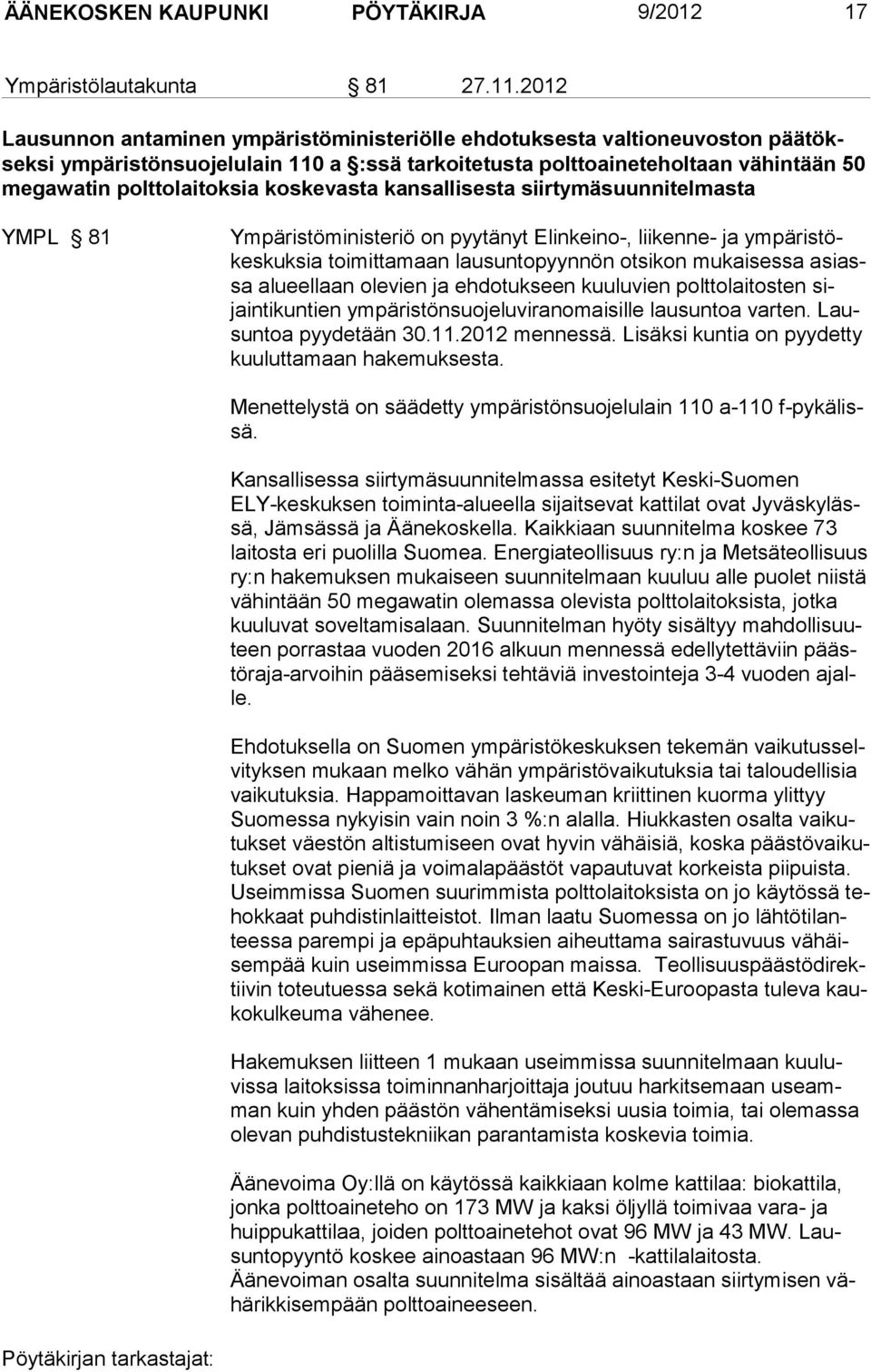 koskevasta kansallisesta siirtymäsuunnitelmasta YMPL 81 Ympäristöministeriö on pyytänyt Elinkeino-, liikenne- ja ympäristökeskuksia toimittamaan lausuntopyynnön otsikon mukaisessa asiassa alueellaan