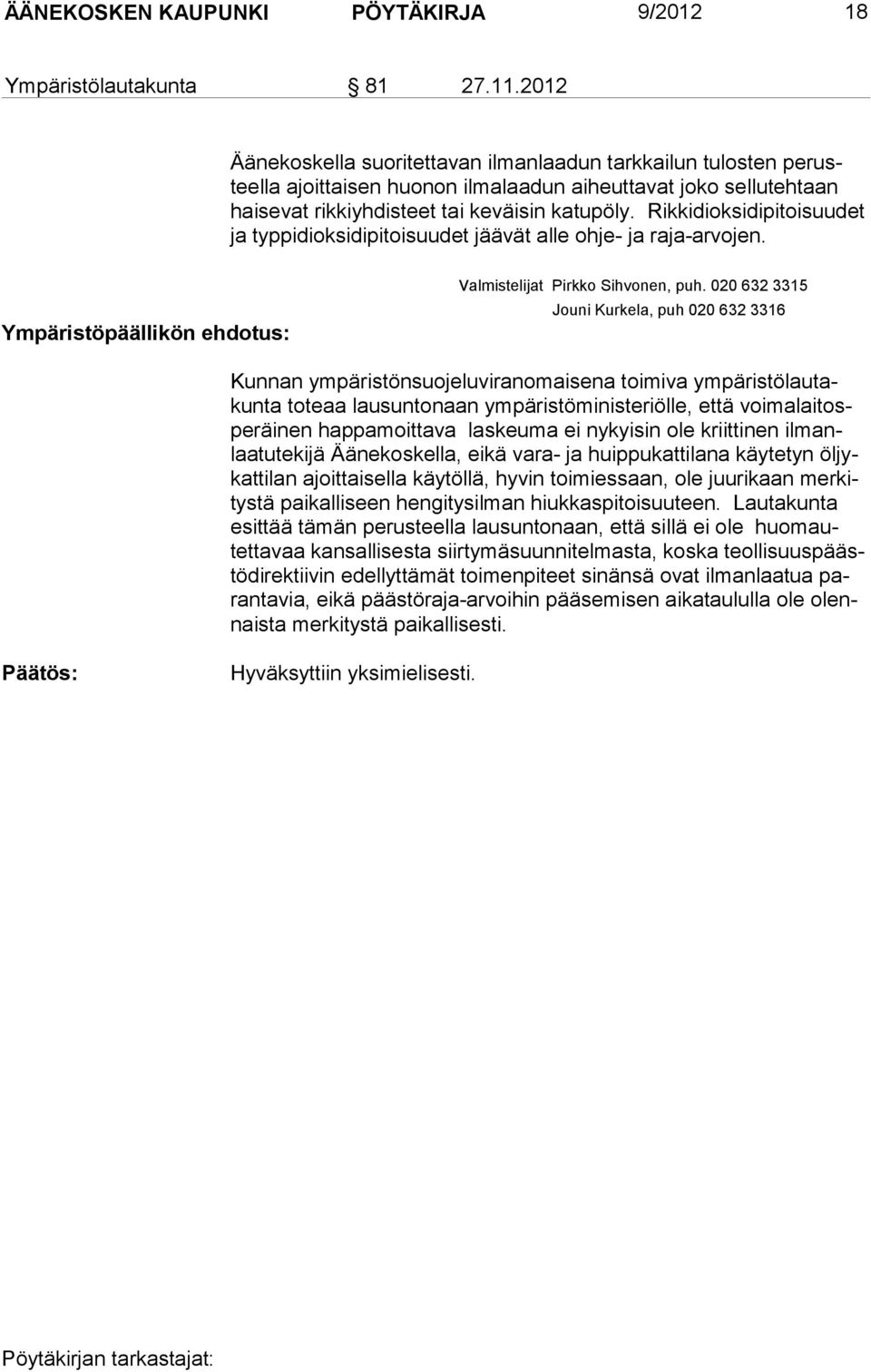 Rik ki dioksidipi toisuu det ja typ pi diok si di pi toi suudet jäävät al le oh je- ja raja-arvojen. Ympäristöpäällikön ehdotus: valmistelijat Pirkko Sihvonen, puh.