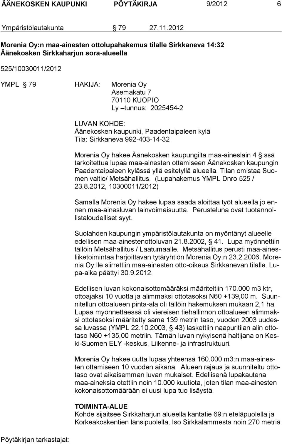 2025454-2 LUVAN KOHDE: Äänekosken kaupunki, Paadentaipaleen kylä Tila: Sirkkaneva 992-403-14-32 Morenia Oy hakee Äänekosken kaupungilta maa-aineslain 4 :ssä tarkoitettua lupaa maa-ainesten ottamiseen