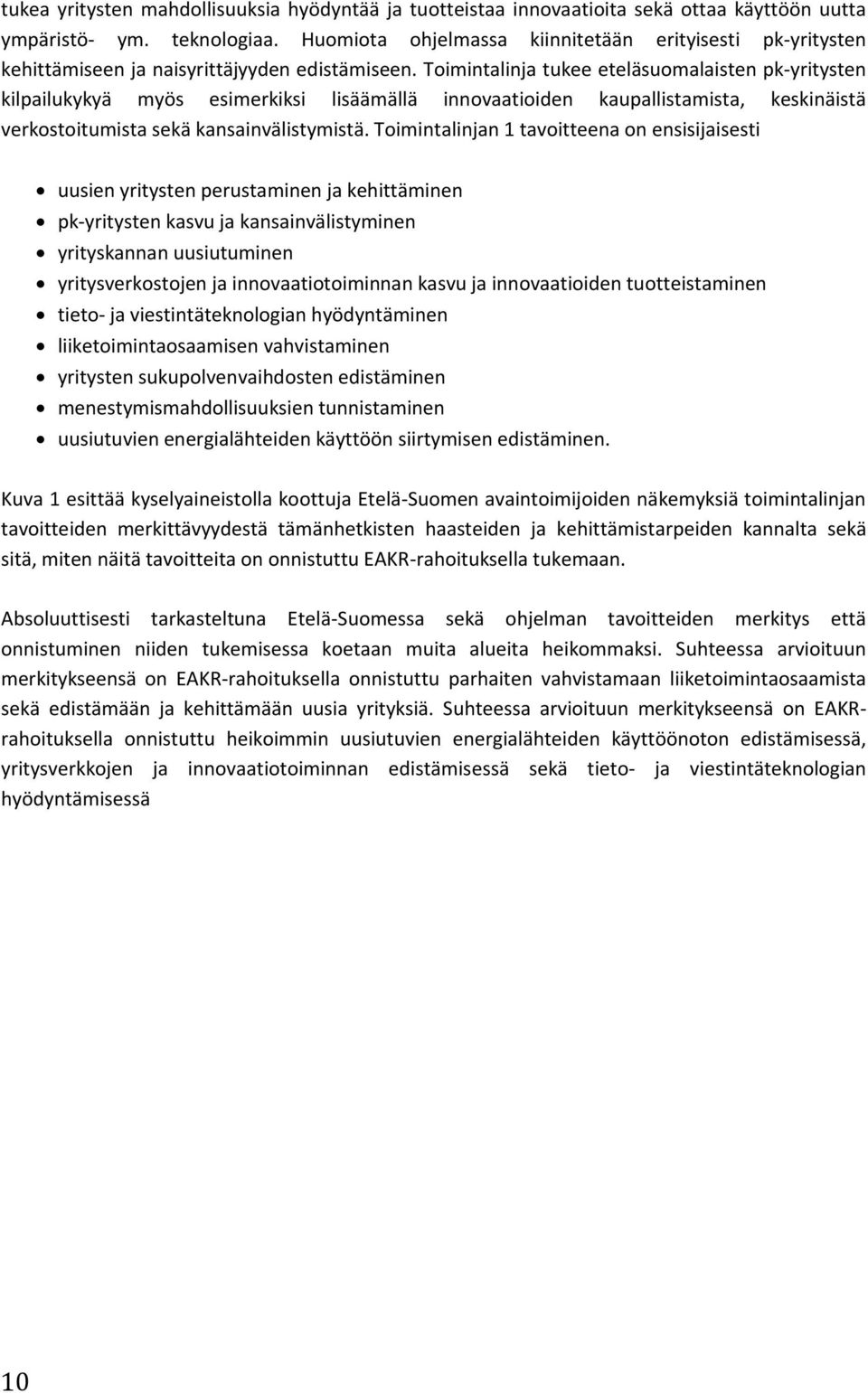 Toimintalinja tukee eteläsuomalaisten pk-yritysten kilpailukykyä myös esimerkiksi lisäämällä innovaatioiden kaupallistamista, keskinäistä verkostoitumista sekä kansainvälistymistä.