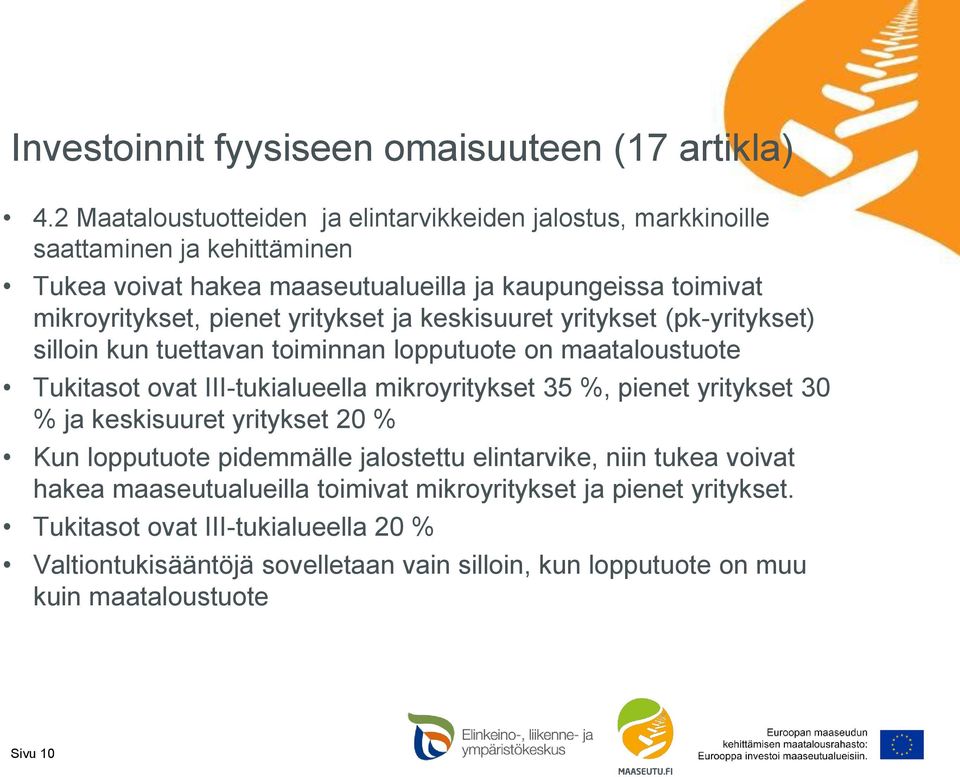 yritykset ja keskisuuret yritykset (pk-yritykset) silloin kun tuettavan toiminnan lopputuote on maataloustuote Tukitasot ovat III-tukialueella mikroyritykset 35 %, pienet