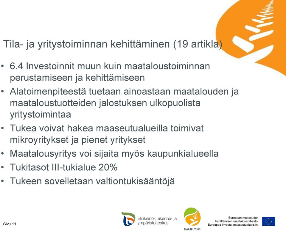 ainoastaan maatalouden ja maataloustuotteiden jalostuksen ulkopuolista yritystoimintaa Tukea voivat hakea