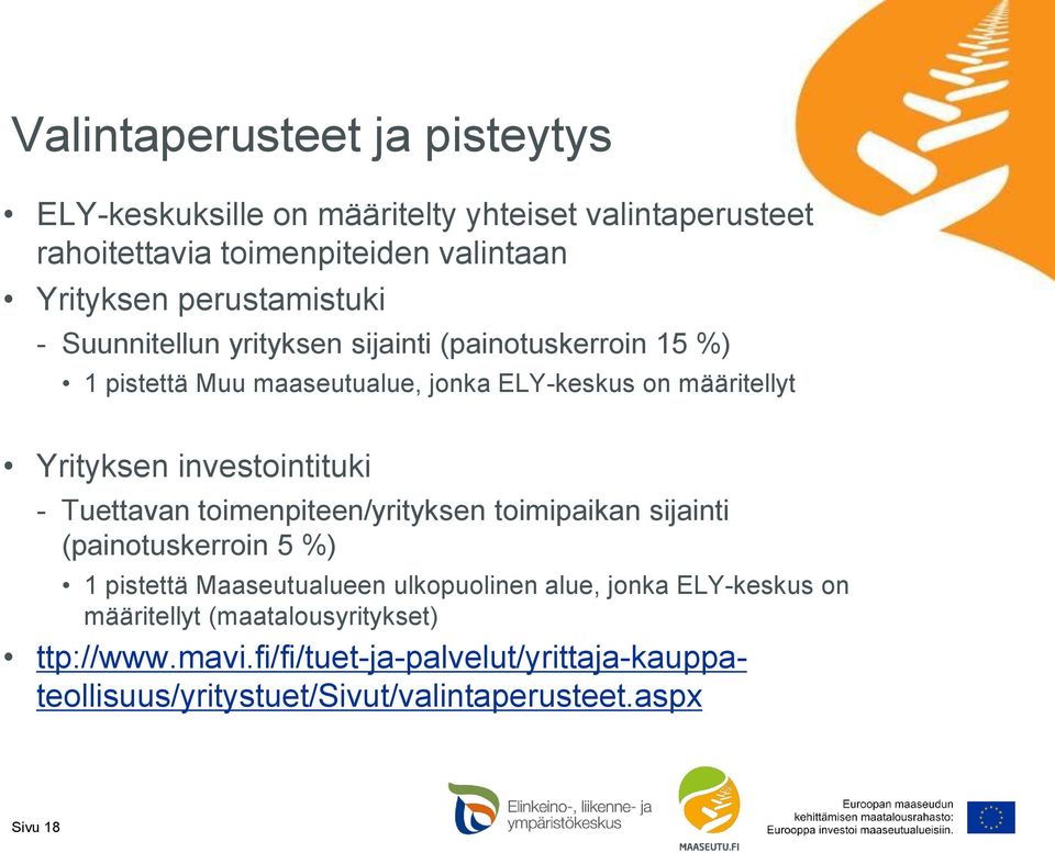 investointituki - Tuettavan toimenpiteen/yrityksen toimipaikan sijainti (painotuskerroin 5 %) 1 pistettä Maaseutualueen ulkopuolinen alue, jonka