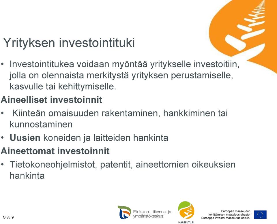 Aineelliset investoinnit Kiinteän omaisuuden rakentaminen, hankkiminen tai kunnostaminen Uusien