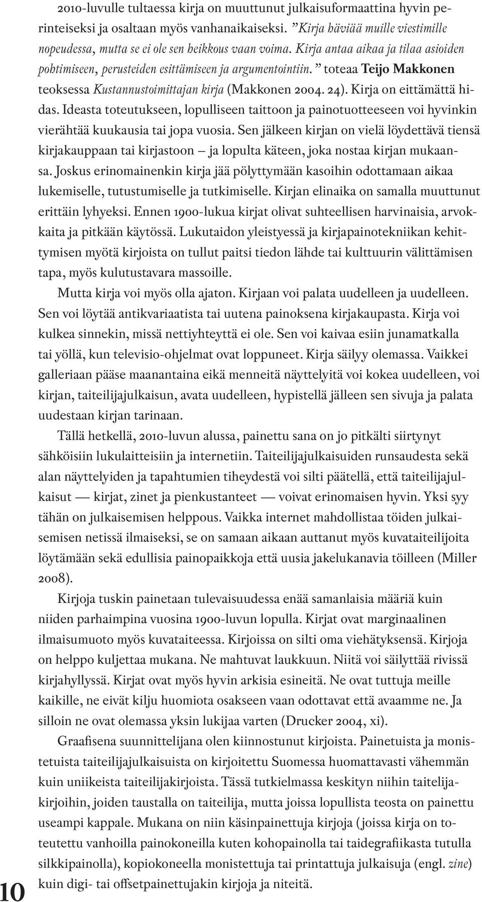 toteaa Teijo Makkonen teoksessa Kustannustoimittajan kirja (Makkonen 2004. 24). Kirja on eittämättä hidas.