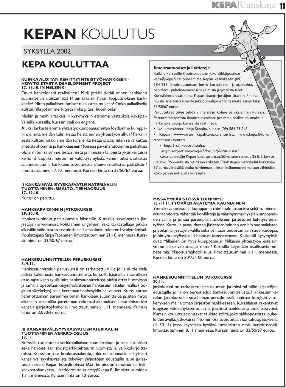 Onko paikallisella kulttuurilla jotain merkitystä mikä pitäisi huomioida? Näihin ja muihin tärkeisiin kysymyksiin etsimme vastauksia kaksipäiväisellä kurssilla. Kurssin kieli on englanti.