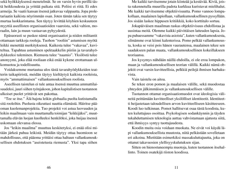 Sen täytyy levittää köyhien keskuuteen myyttiä aseellisten organisaatioiden vaaroista, sekä valtion, moraalin, lain ja muun vastaavan pyhyydestä.