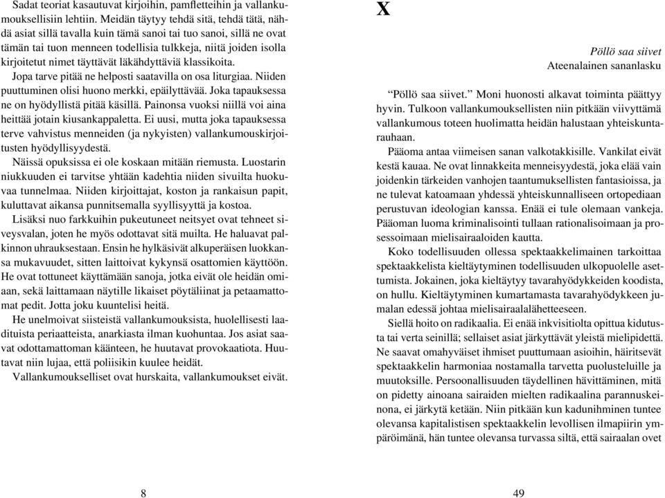 täyttävät läkähdyttäviä klassikoita. Jopa tarve pitää ne helposti saatavilla on osa liturgiaa. Niiden puuttuminen olisi huono merkki, epäilyttävää. Joka tapauksessa ne on hyödyllistä pitää käsillä.