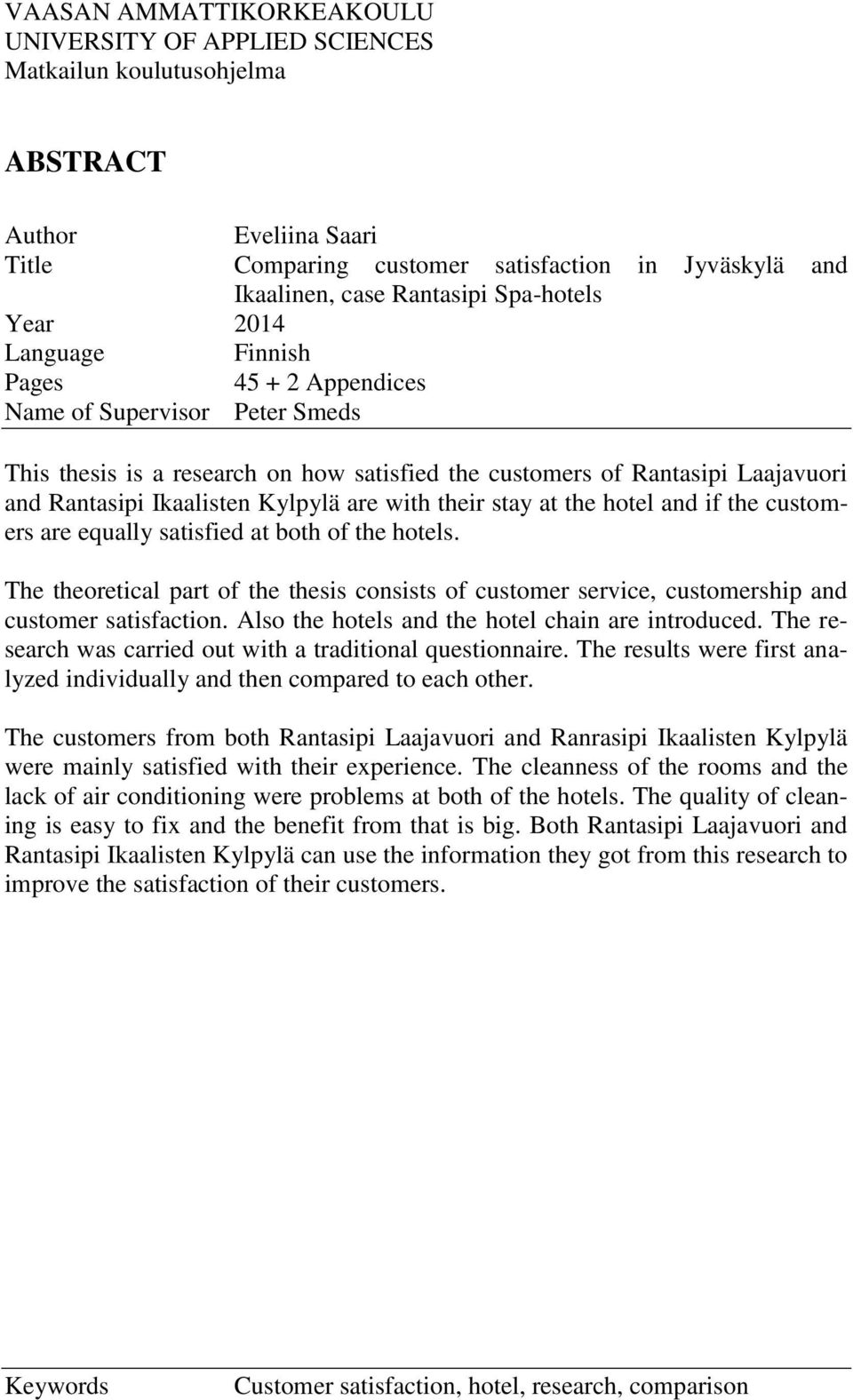 Kylpylä are with their stay at the hotel and if the customers are equally satisfied at both of the hotels.