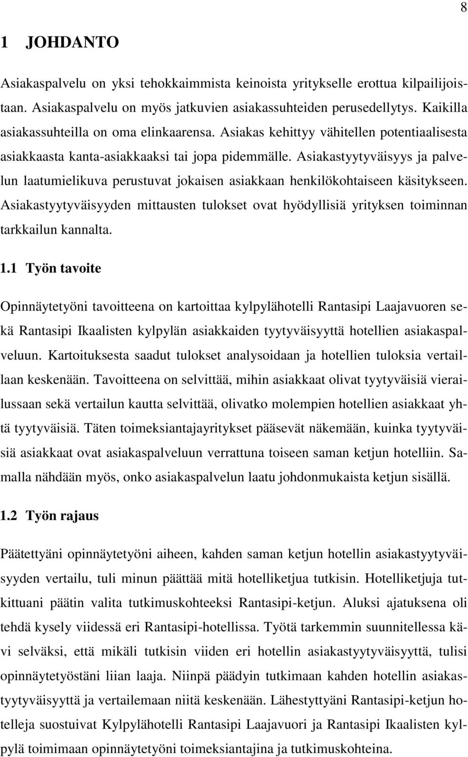 Asiakastyytyväisyys ja palvelun laatumielikuva perustuvat jokaisen asiakkaan henkilökohtaiseen käsitykseen.