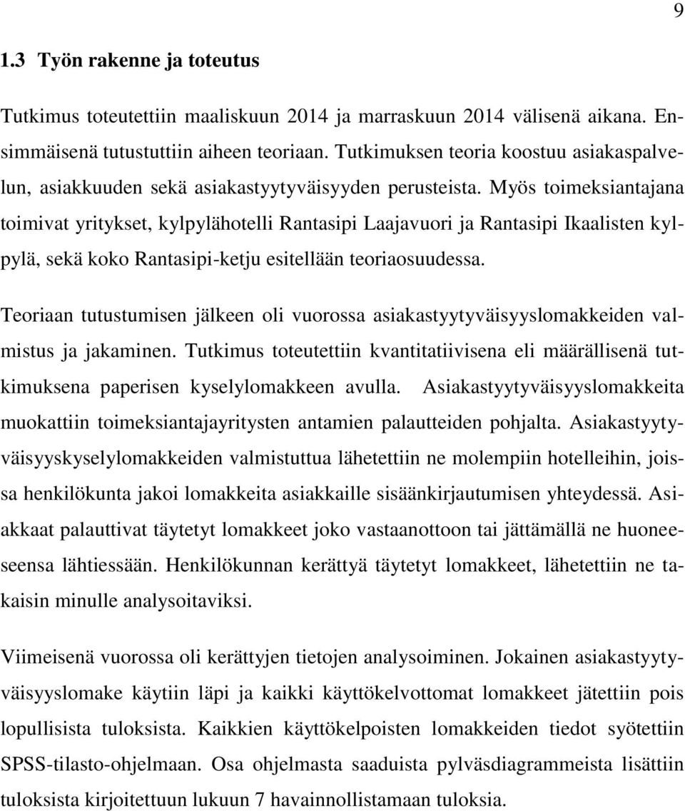 Myös toimeksiantajana toimivat yritykset, kylpylähotelli Rantasipi Laajavuori ja Rantasipi Ikaalisten kylpylä, sekä koko Rantasipi-ketju esitellään teoriaosuudessa.