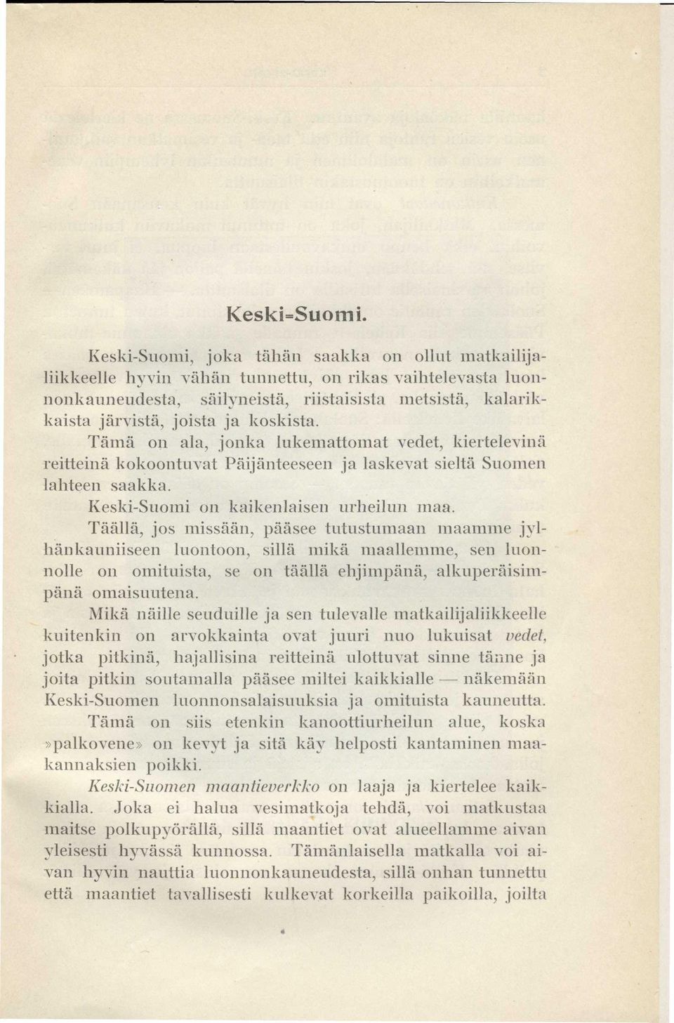 koskista. Tämä on ala, jonka lukemattomat vedet, kiertelevinä reitteinä kokoontuvat Päijänteeseen ja laskevat sieltä Suomen lahteen saakka. Keski-Suomi on kaikenlaisen urheilun maa.