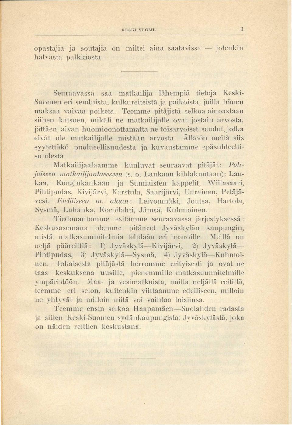 Teemme pitäjistä selkoa ainoastaan siihen katsoen, mikäli ne matkailijalle ovat jostain arvosta, jättäen aivan huomioonottamatta ne toisarvoiset seudut, jotka eivät ole matkailijalle mistään arvosta.