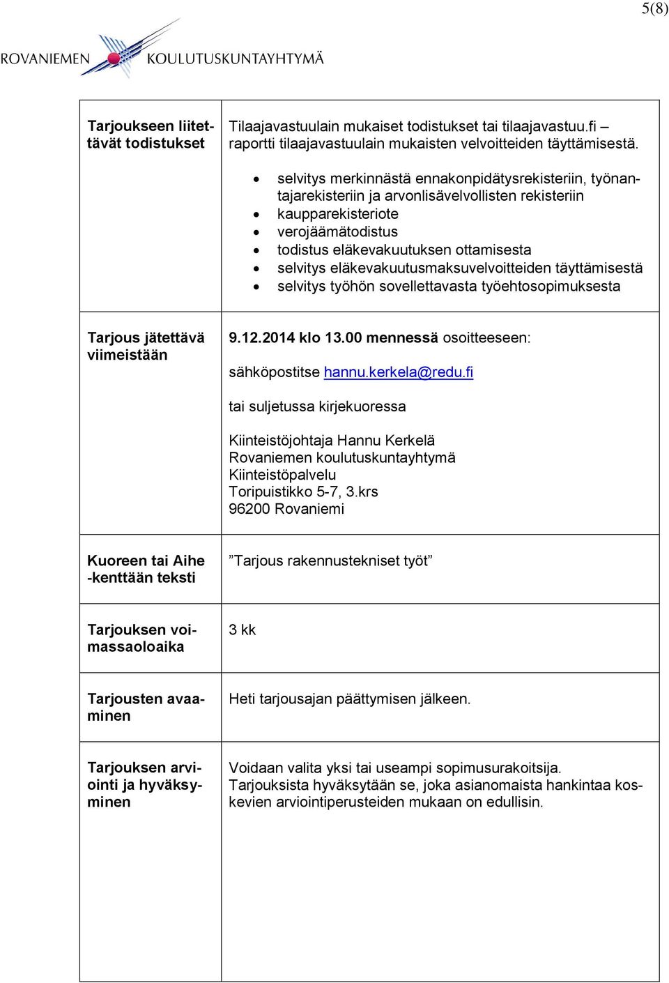 eläkevakuutusmaksuvelvoitteiden täyttämisestä selvitys työhön sovellettavasta työehtosopimuksesta Tarjous jätettävä viimeistään 9.12.2014 klo 13.00 mennessä osoitteeseen: sähköpostitse hannu.