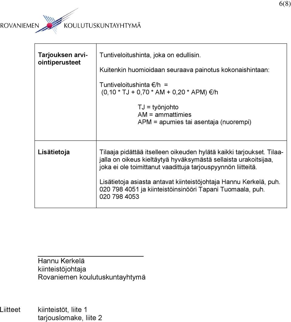 (nuorempi) Lisätietoja Tilaaja pidättää itselleen oikeuden hylätä kaikki tarjoukset.