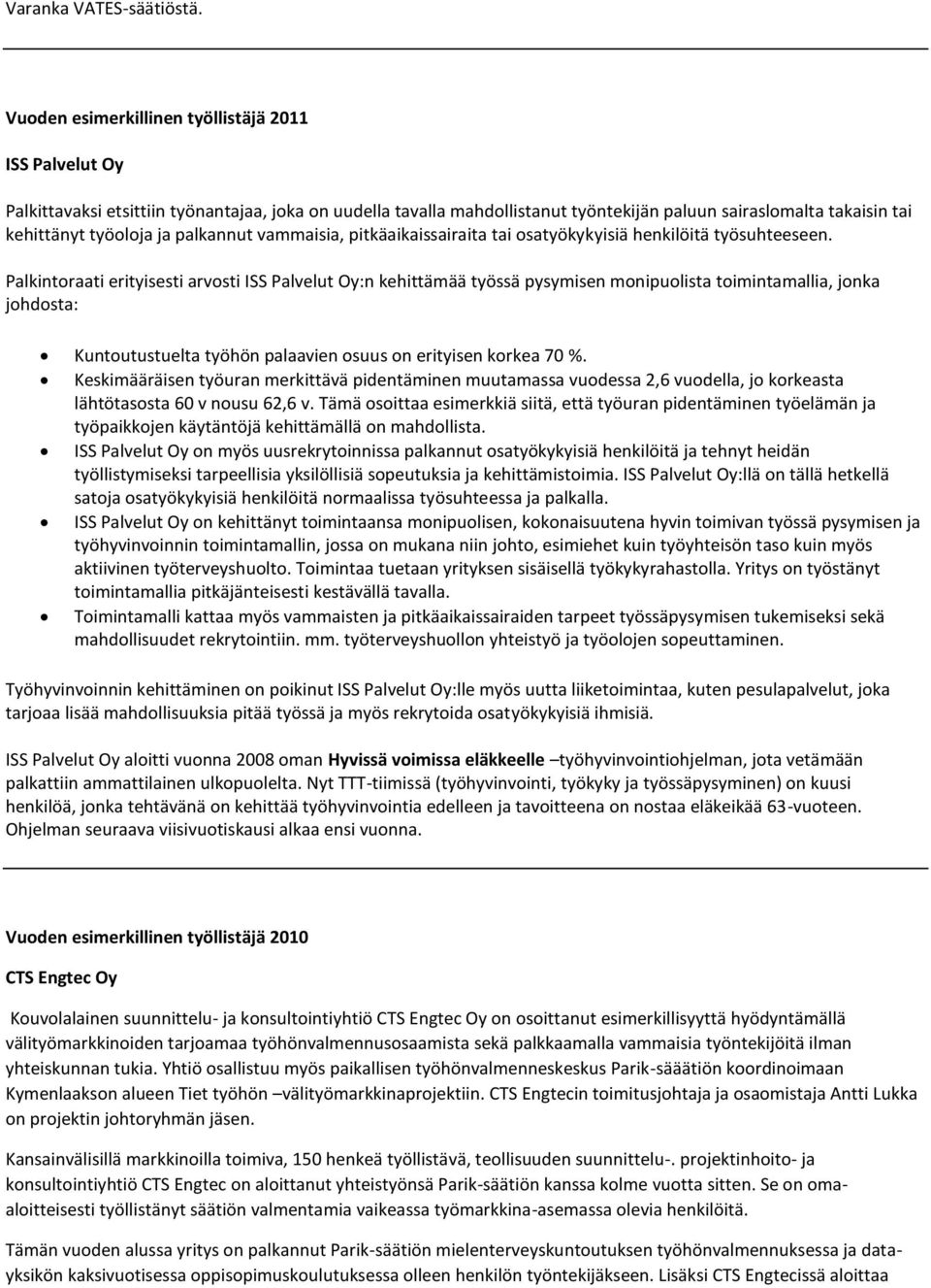 palkannut vammaisia, pitkäaikaissairaita tai osatyökykyisiä henkilöitä työsuhteeseen.