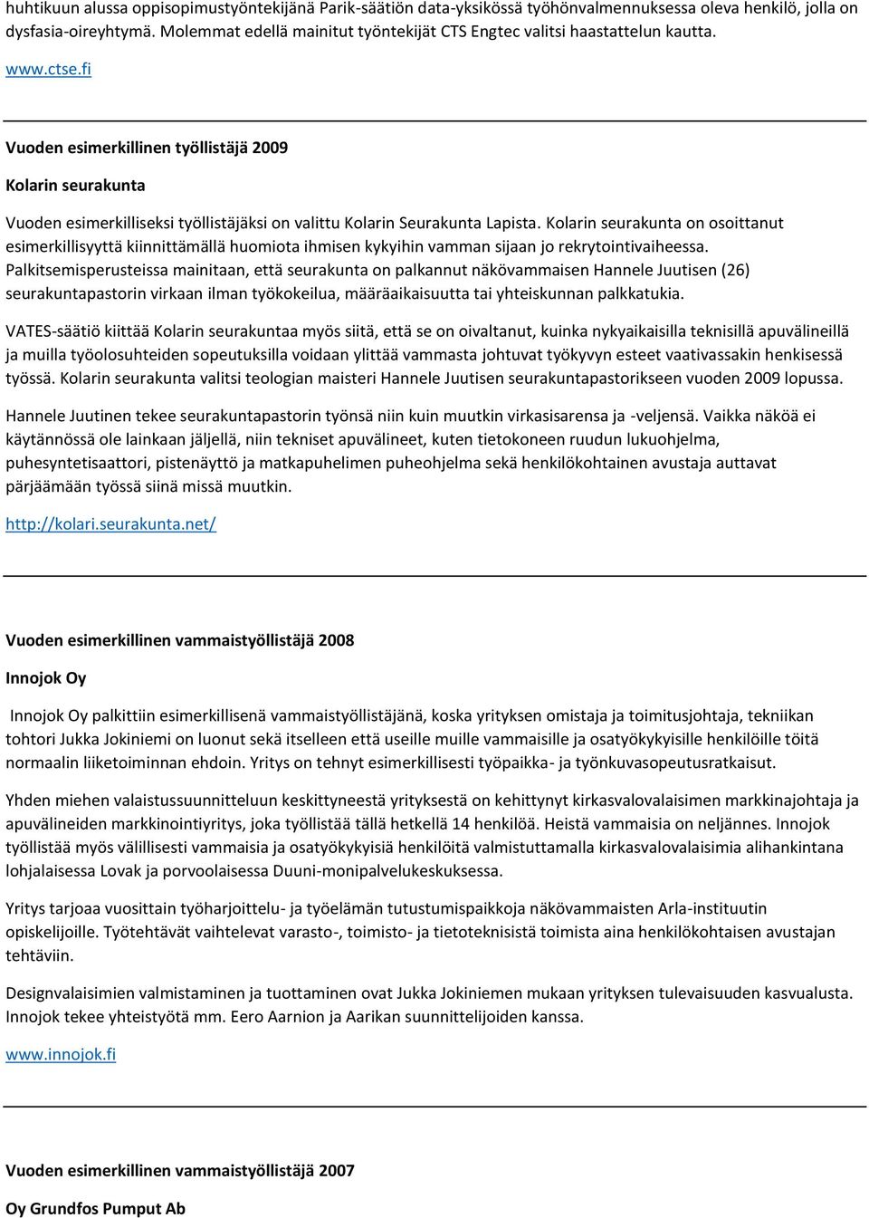 fi Vuoden esimerkillinen työllistäjä 2009 Kolarin seurakunta Vuoden esimerkilliseksi työllistäjäksi on valittu Kolarin Seurakunta Lapista.
