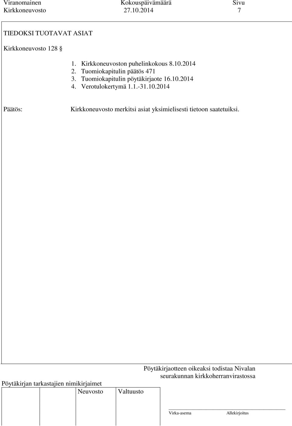 Kirkkoneuvoston puhelinkokous 8.10.2014 2. Tuomiokapitulin päätös 471 3.
