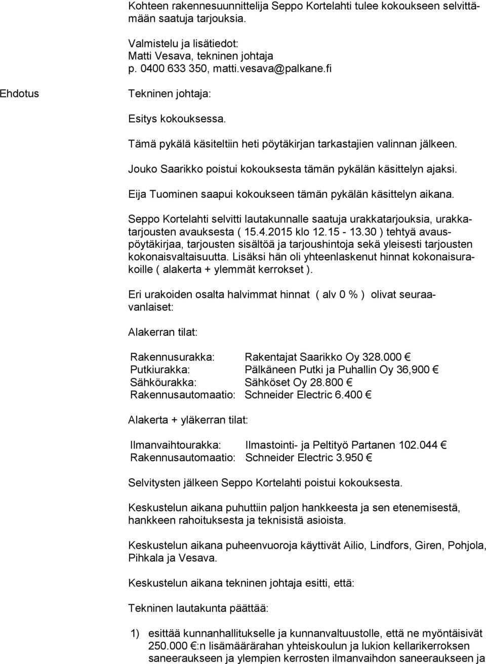 Seppo Kortelahti selvitti lautakunnalle saatuja urakkatarjouksia, urakkatarjousten avauksesta ( 15.4.2015 klo 12.15-13.