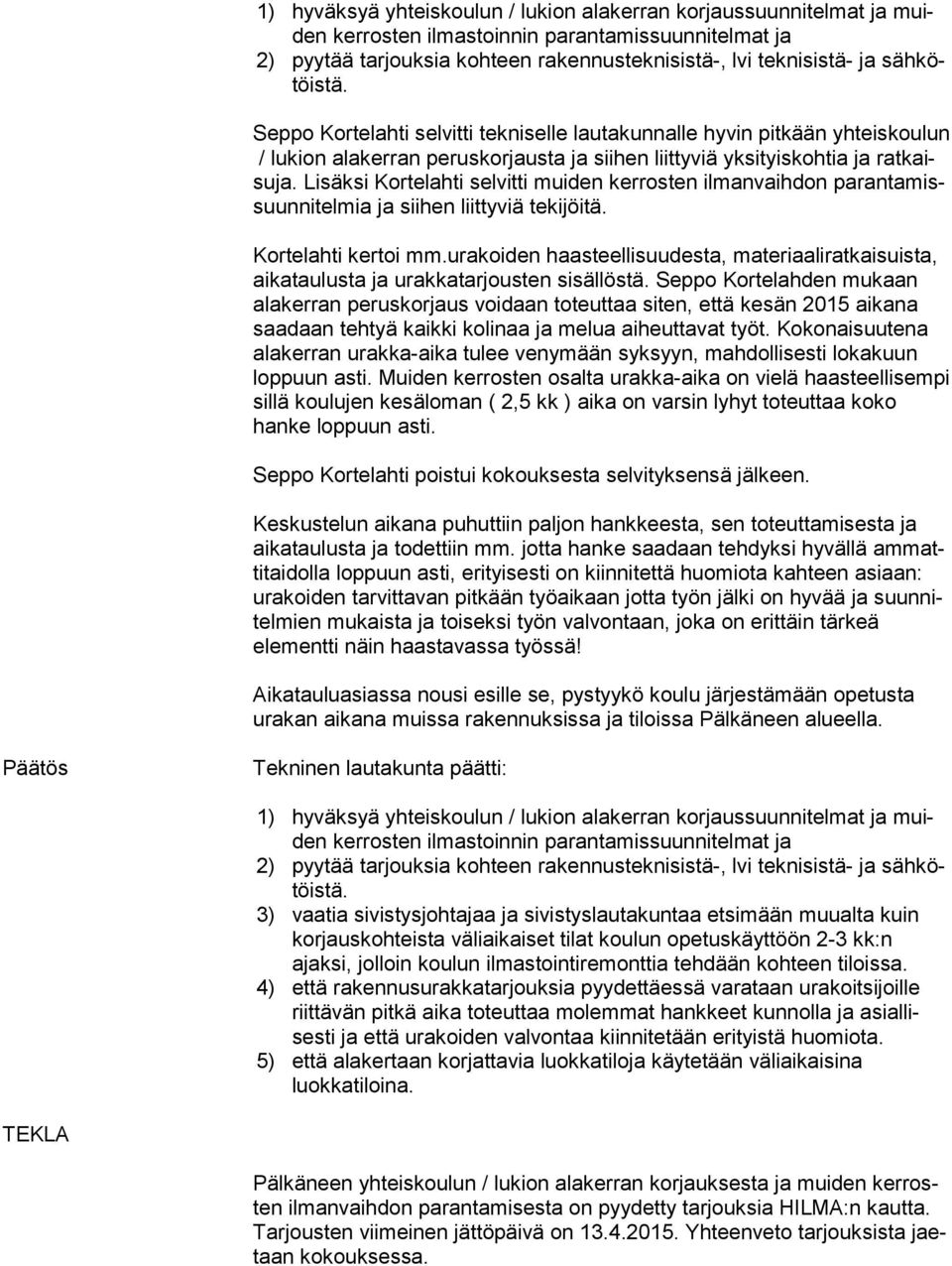 Lisäksi Kortelahti selvitti muiden kerrosten ilmanvaihdon parantamissuunnitelmia ja siihen liittyviä tekijöitä. Kortelahti kertoi mm.