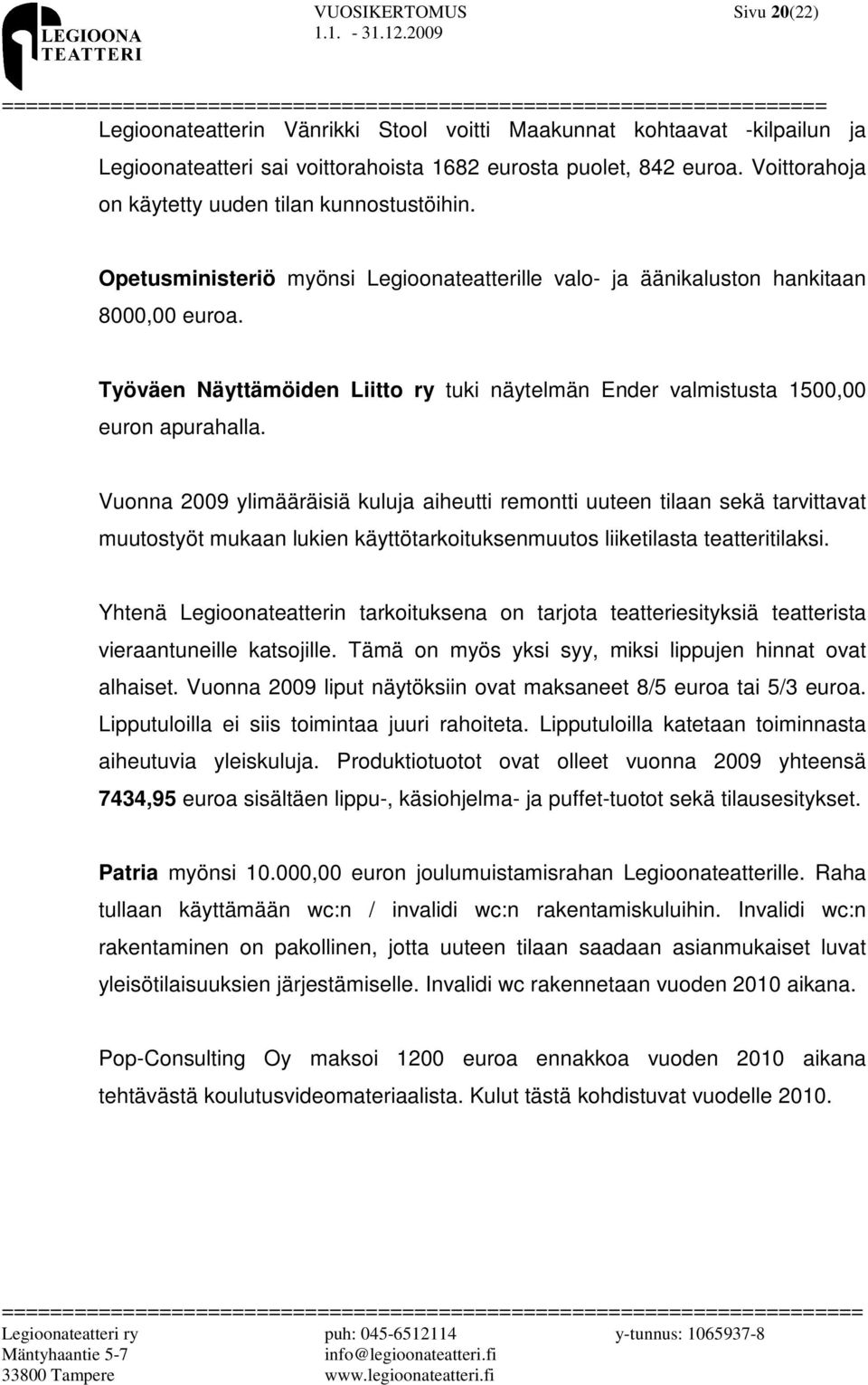 Työväen Näyttämöiden Liitto ry tuki näytelmän Ender valmistusta 1500,00 euron apurahalla.