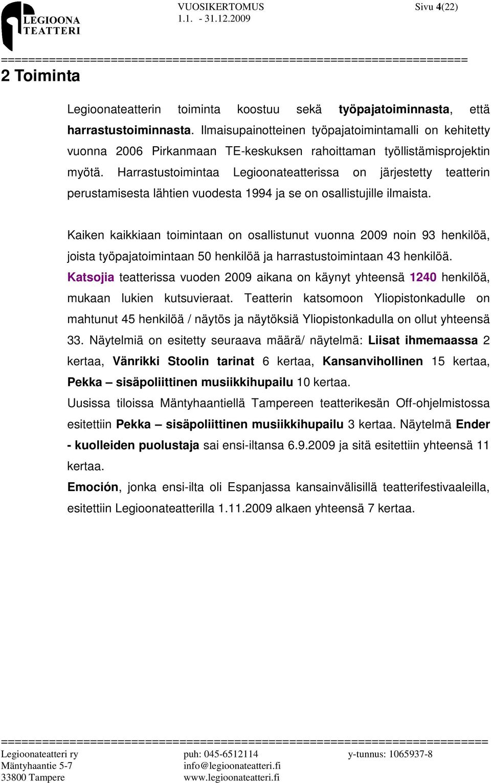 Harrastustoimintaa Legioonateatterissa on järjestetty teatterin perustamisesta lähtien vuodesta 1994 ja se on osallistujille ilmaista.