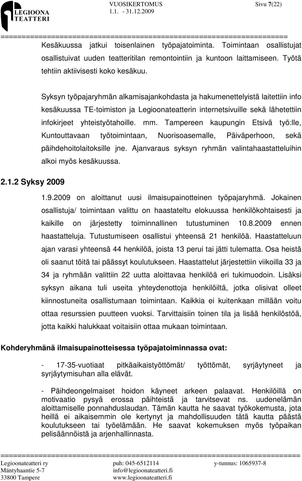 Syksyn työpajaryhmän alkamisajankohdasta ja hakumenettelyistä laitettiin info kesäkuussa TE-toimiston ja Legioonateatterin internetsivuille sekä lähetettiin infokirjeet yhteistyötahoille. mm.