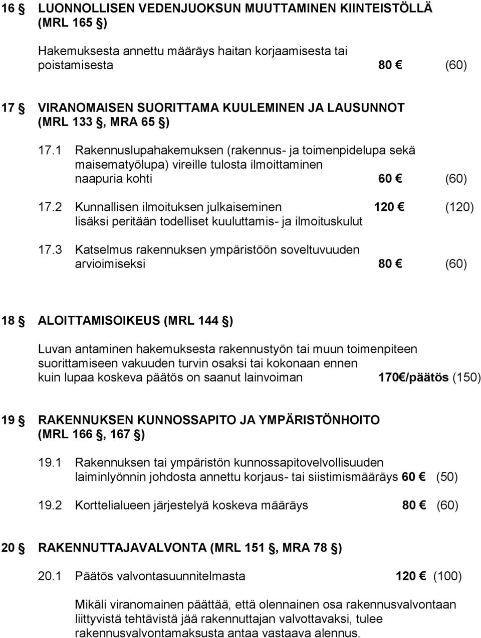 2 Kunnallisen ilmoituksen julkaiseminen 120 (120) lisäksi peritään todelliset kuuluttamis- ja ilmoituskulut 17.