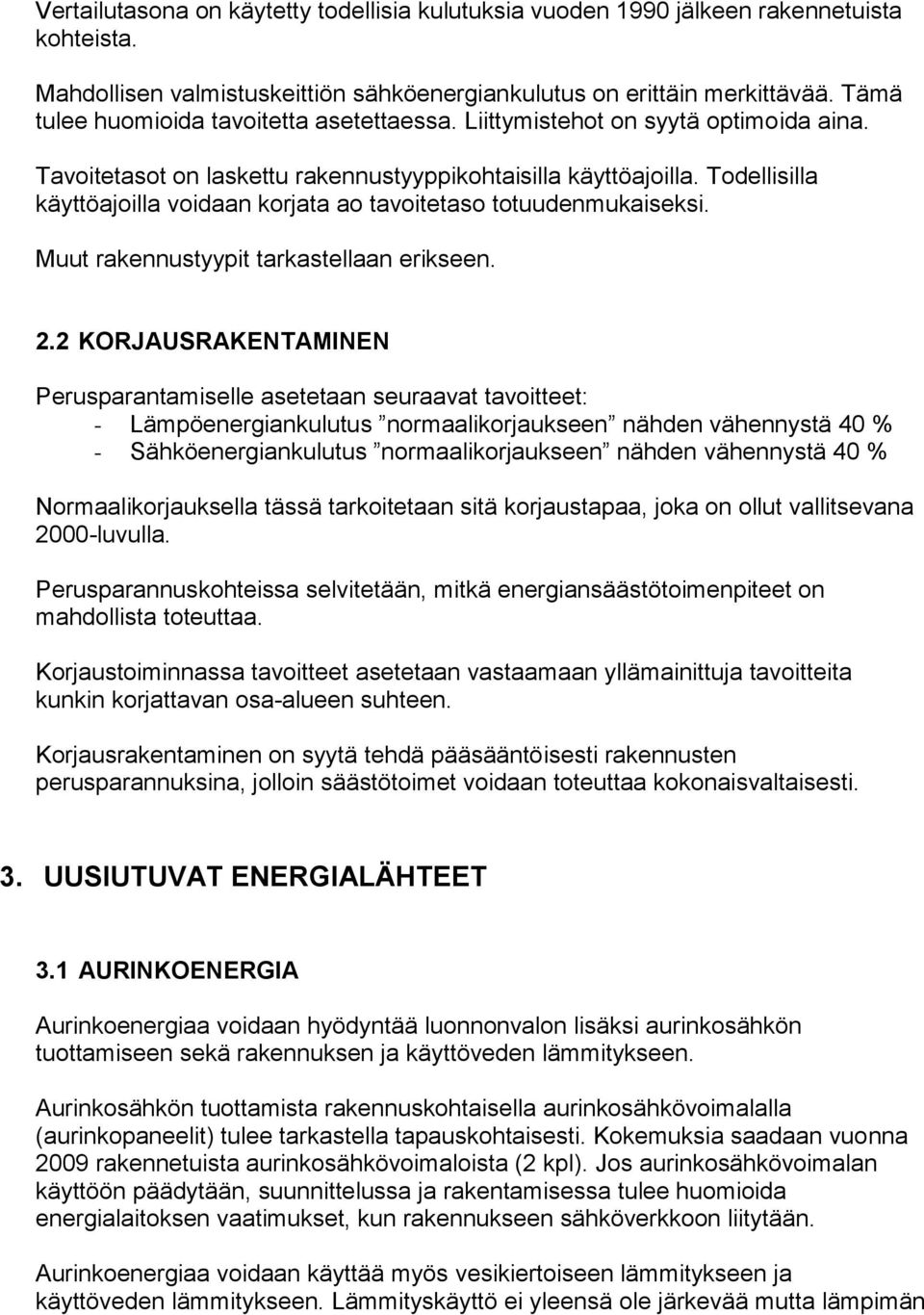 Todellisilla käyttöajoilla voidaan korjata ao tavoitetaso totuudenmukaiseksi. Muut rakennustyypit tarkastellaan erikseen. 2.