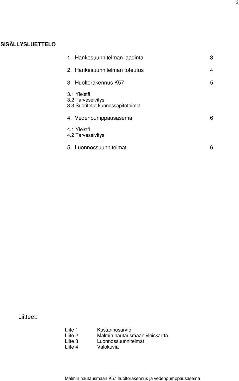 Vedenpumppausasema 6 4.1 Yleistä 4.2 Tarveselvitys 5.