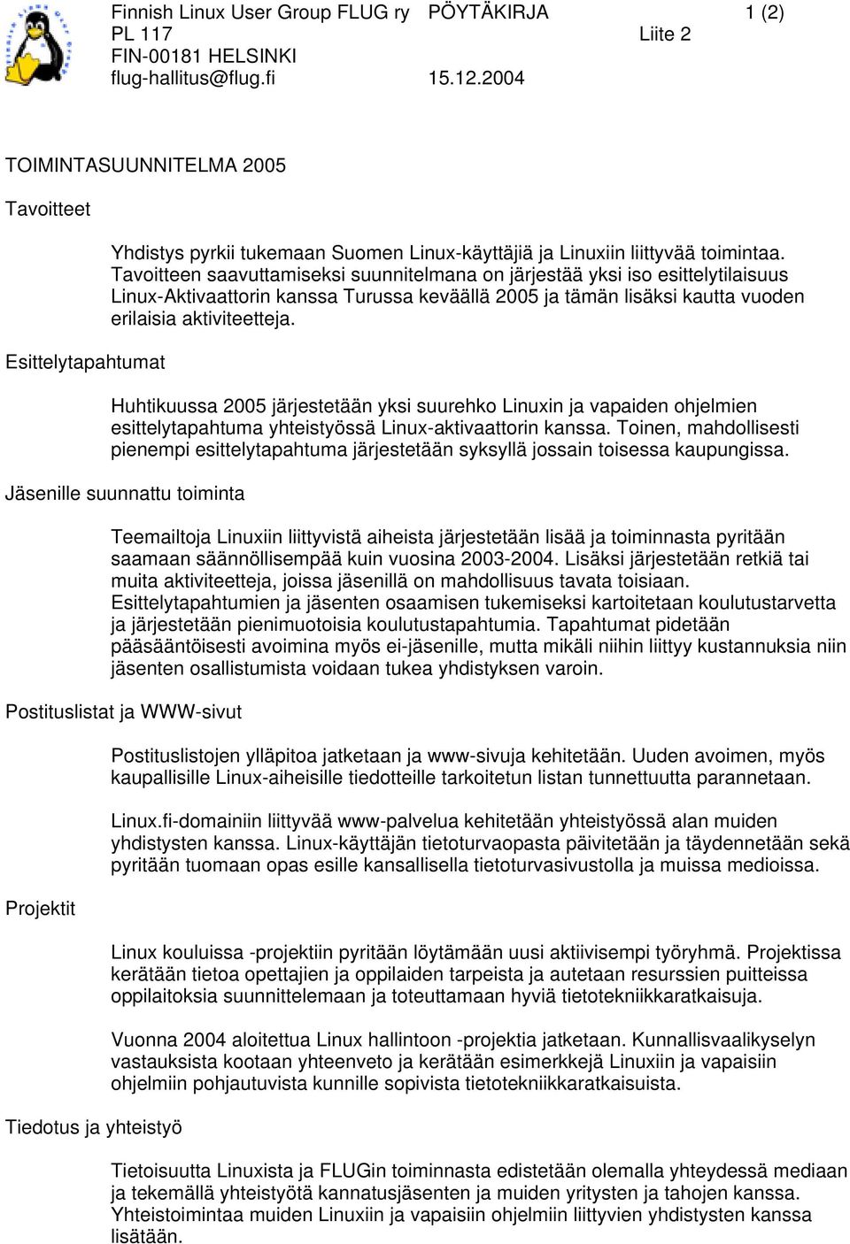 Huhtikuussa 2005 järjestetään yksi suurehko Linuxin ja vapaiden ohjelmien esittelytapahtuma yhteistyössä Linux-aktivaattorin kanssa.