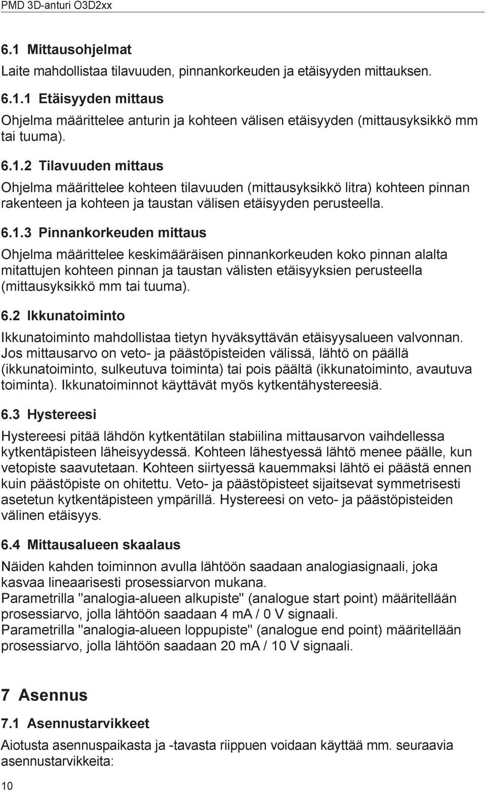 Ohjelma määrittelee keskimääräisen pinnankorkeuden koko pinnan alalta mitattujen kohteen pinnan ja taustan välisten etäisyyksien perusteella (mittausyksikkö mm tai tuuma). 6.