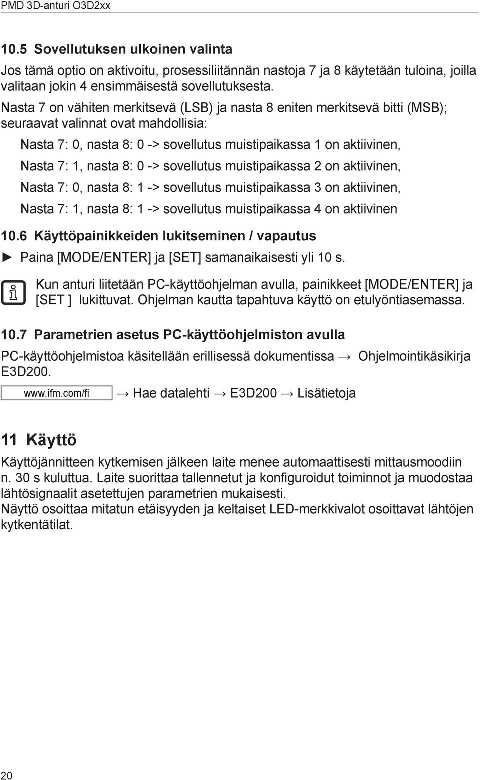 nasta 8: 0 -> sovellutus muistipaikassa 2 on aktiivinen, Nasta 7: 0, nasta 8: 1 -> sovellutus muistipaikassa 3 on aktiivinen, Nasta 7: 1, nasta 8: 1 -> sovellutus muistipaikassa 4 on aktiivinen 10.