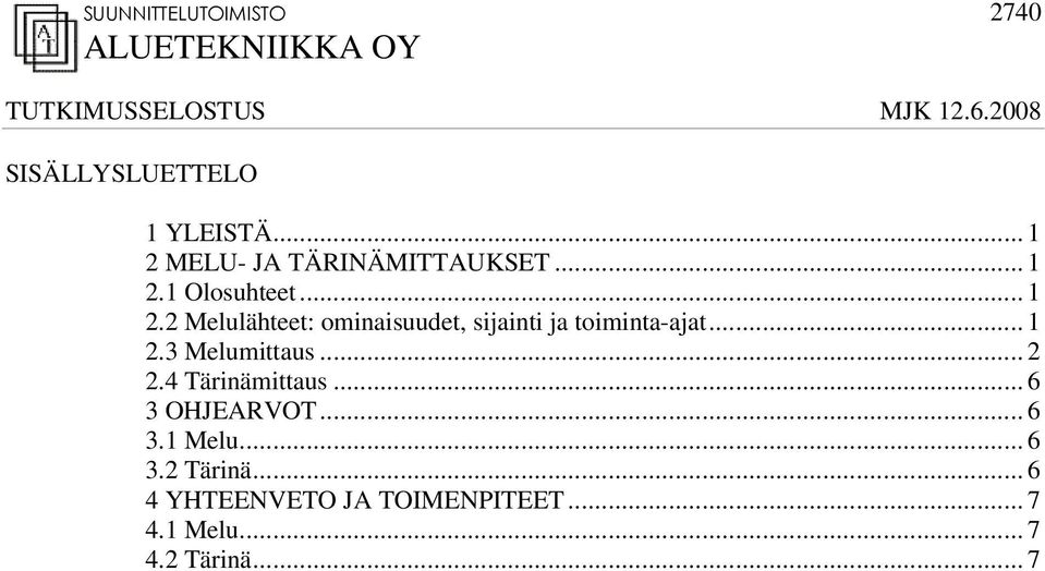 .. 1 2.3 Melumittaus... 2 2.4 Tärinämittaus... 6 3 OHJEARVOT... 6 3.1 Melu... 6 3.2 Tärinä.