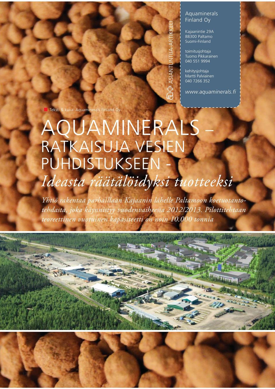 fi Teksti & kuva: Aquaminerals Finland Oy AQUAMINERALS RATKAISUJA VESIEN PUHDISTUKSEEN - Ideasta räätälöidyksi tuotteeksi Yhtiö