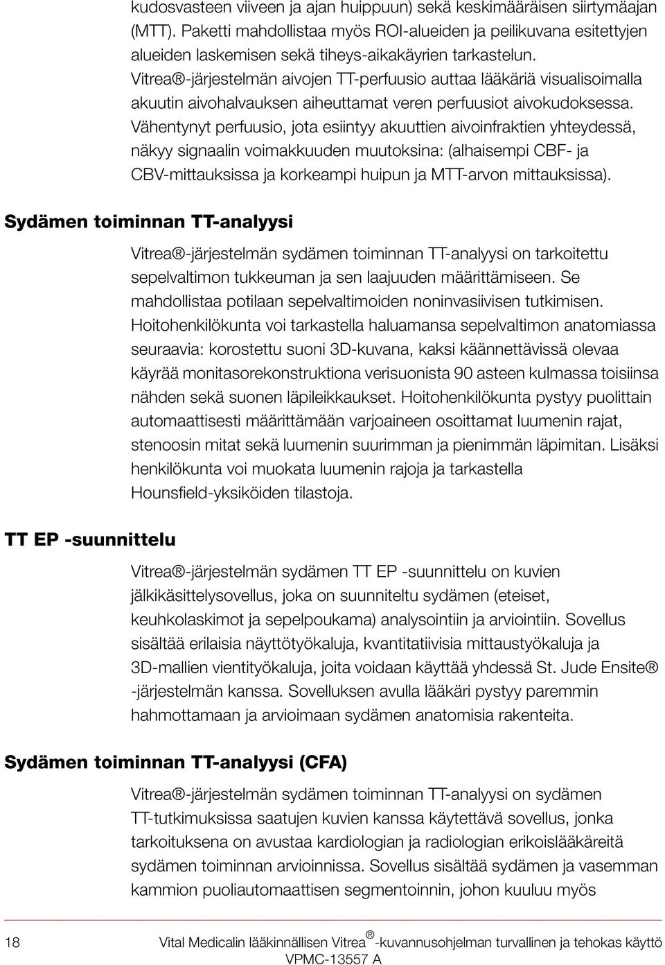 Vitrea -järjestelmän aivojen TT-perfuusio auttaa lääkäriä visualisoimalla akuutin aivohalvauksen aiheuttamat veren perfuusiot aivokudoksessa.