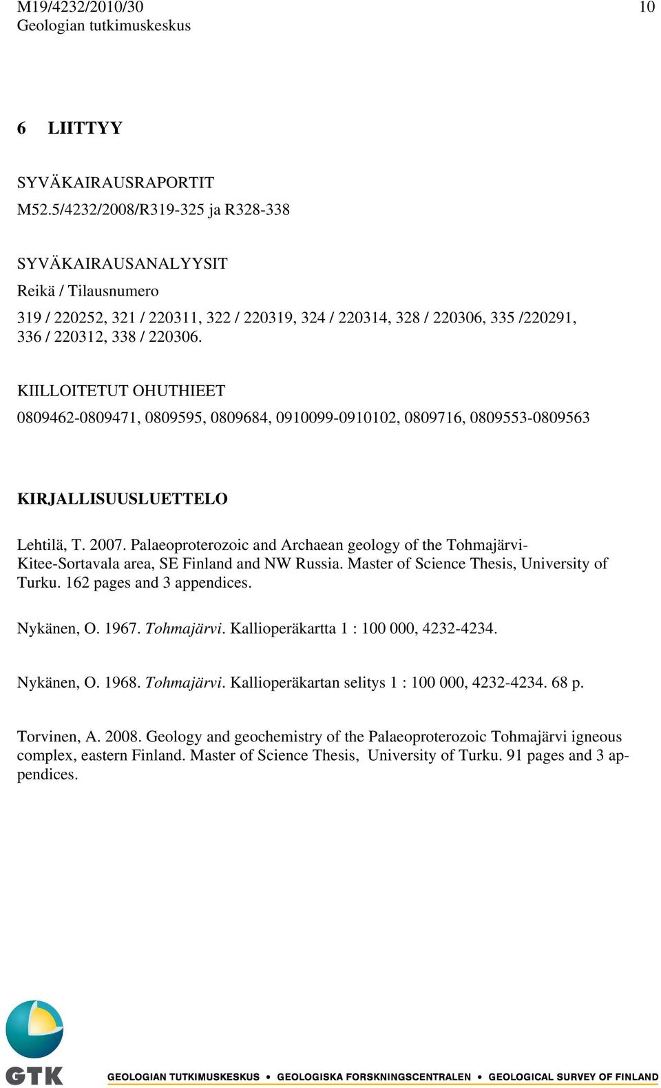 KIILLOITETUT OHUTHIEET 0809462-0809471, 0809595, 0809684, 0910099-0910102, 0809716, 0809553-0809563 KIRJALLISUUSLUETTELO Lehtilä, T. 2007.